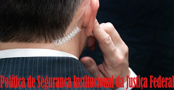 SEGURANÇA JUDICIÁRIA &#8211; CJF regulamenta  Política de Segurança Institucional da Justiça Federal, SISEJUFE