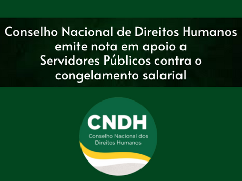 Conselho Nacional de Direitos Humanos emite nota em apoio a servidores contra o congelamento salarial, SISEJUFE