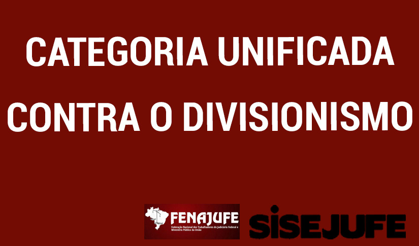 Sisejufe defende unidade da categoria em momento crucial de ataques aos servidores e serviços públicos, SISEJUFE