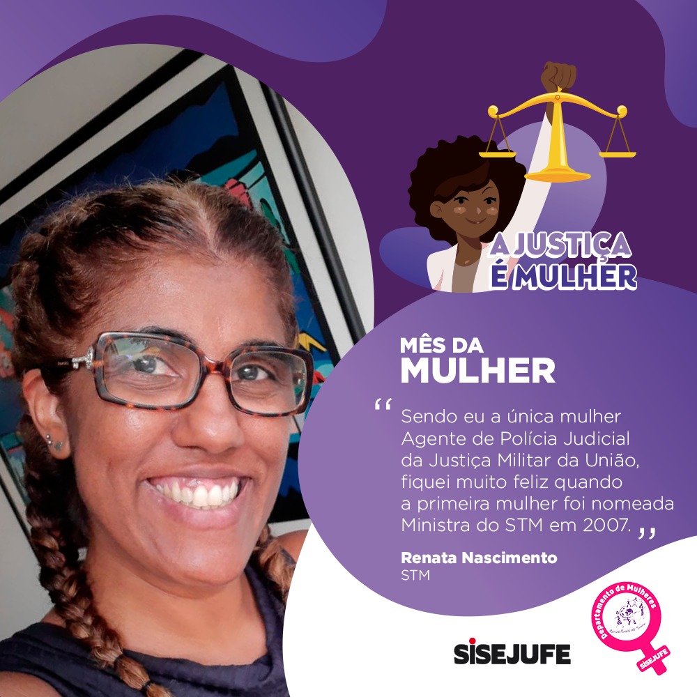 A Justiça é Mulher: servidora Renata Nascimento exalta mulheres de destaque que são motivação para as demais, SISEJUFE