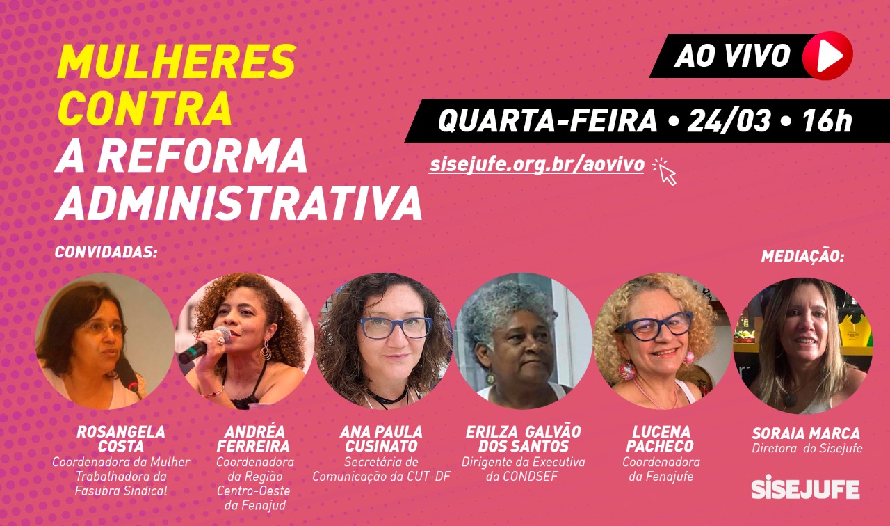 Mulheres debatem os efeitos da reforma administrativa, no Sisejufe ao Vivo desta quarta (24/03), às 16h, SISEJUFE