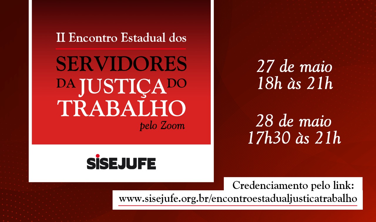 II Encontro Estadual dos servidores e servidoras da Justiça do Trabalho começa nesta quinta (27/5), às 17h30, SISEJUFE