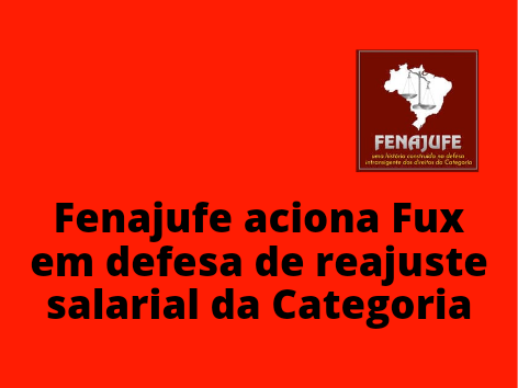 Fenajufe aciona Fux em defesa de reajuste salarial da categoria, SISEJUFE