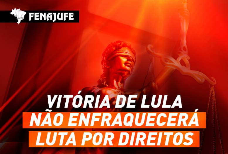 Fenajufe: vitória de Lula não deve enfraquecer luta por direitos da categoria, SISEJUFE