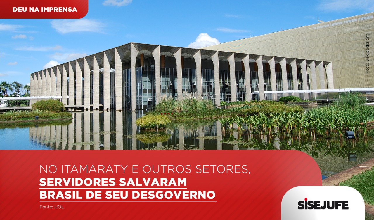 No Itamaraty e outros setores, servidores salvaram Brasil de seu desgoverno, SISEJUFE