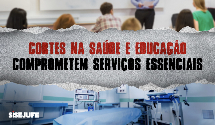 Sisejufe repudia corte de verbas na Educação e na Saúde ao apagar das luzes do governo Bolsonaro, SISEJUFE