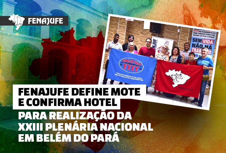 Fenajufe define mote e confirma hotel para realização da XXIII Plenária Nacional em Belém do Pará, SISEJUFE