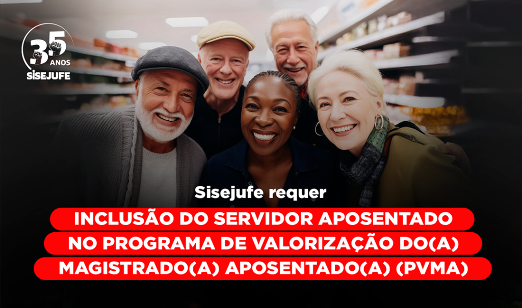 Sisejufe requer inclusão do servidor aposentado no Programa de ...
